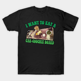 I Want To Eat A Car-Coochie Board - Funny Charcuterie Humor T-Shirt